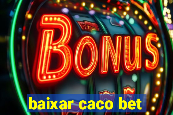 baixar caco bet